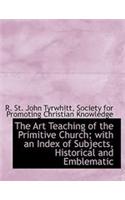 The Art Teaching of the Primitive Church; With an Index of Subjects, Historical and Emblematic