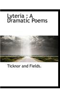Lyteria: A Dramatic Poems