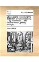 Observations Concerning the Distinction of Ranks in Society. ... by John Millar, ... the Second Edition, Greatly Enlarged.