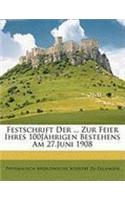 Festschrift Der ... Zur Feier Ihres 100jahrigen Bestehens Am 27.Juni 1908