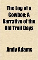 The Log of a Cowboy; A Narrative of the Old Trail Days