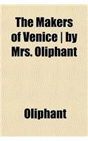 The Makers of Venice - By Mrs. Oliphant