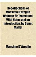 Recollections of Massimo D'Azeglio (Volume 2); Translated, with Notes and an Introduction, by Count Maffei: (English)