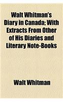 Walt Whitman's Diary in Canada; With Extracts from Other of His Diaries and Literary Note-Books
