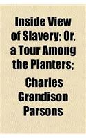 Inside View of Slavery; Or, a Tour Among the Planters;