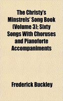 The Christy's Minstrels' Song Book (Volume 3); Sixty Songs with Choruses and Pianoforte Accompaniments