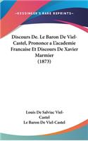 Discours de. Le Baron de Viel-Castel, Prononcea L'Academie Francaise Et Discours de Xavier Marmier (1873)