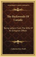 Backwoods Of Canada: Being Letters From The Wife Of An Emigrant Officer