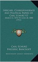 Speeches, Correspondence and Political Papers of Carl Schurz V3: March 4, 1874 to June 28, 1880 (1913)