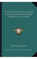 Jon Olafssons Oplevelser Som Bosseskytte Under Christian IV (1905)