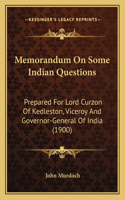 Memorandum On Some Indian Questions: Prepared For Lord Curzon Of Kedleston, Viceroy And Governor-General Of India (1900)