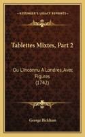 Tablettes Mixtes, Part 2