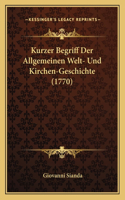 Kurzer Begriff Der Allgemeinen Welt- Und Kirchen-Geschichte (1770)