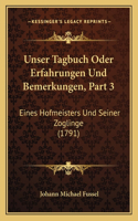 Unser Tagbuch Oder Erfahrungen Und Bemerkungen, Part 3: Eines Hofmeisters Und Seiner Zoglinge (1791)