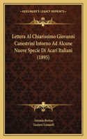 Lettera Al Chiarissimo Giovanni Canestrini Intorno Ad Alcune Nuove Specie Di Acari Italiani (1895)