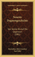 Neueste Dogmengeschichte: Von Semler Bis Auf Die Gegenwart (1881)