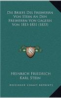 Die Briefe Des Freiherrn Von Stein an Den Freiherrn Von Gagern Von 1813-1831 (1833)