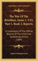 War of the Rebellion, Series 1, V23, Part 1, Book 2, Reports