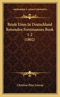 Briefe Eines In Deutschland Reisenden Forstmannes Book 1-2 (1802)