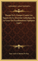 Poeme De S. Prosper Contre Les Ingrats Ou La Doctrine Catholique De La Grace Est Excellemment Expliquee (1647)