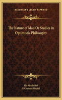 The Nature of Man Or Studies in Optimistic Philosophy