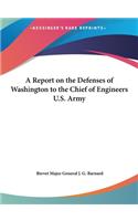 A Report on the Defenses of Washington to the Chief of Engineers U.S. Army