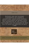 The Euphues and His England Containing His Voyage & Aduentures, Mixed with Sundrie Pretie Discourses of Honest Loue Description of the Countrie