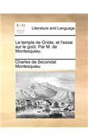 Le Temple de Gnide, Et L'Essai Sur Le Gout. Par M. de Montesquieu.