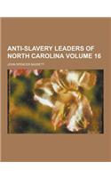 Anti-Slavery Leaders of North Carolina Volume 16