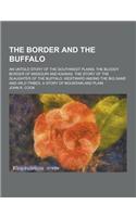 The Border and the Buffalo; An Untold Story of the Southwest Plains; The Bloody Border of Missouri and Kansas. the Story of the Slaughter of the Buffa