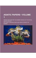 Asiatic Papers (Volume 1 ); Papers Read Before the Bombay Branch of the Royal Asiatic Society