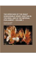 The Speeches of the Right Honourable Henry Grattan in the Irish, and in the Imperial Parliament (Volume 1); In Four Volumes