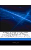 Articles on Partitions of Poland, Including: Second Partition of Poland, Targowica Confederation, Third Partition of Poland, Grodno Sejm, Partition Sejm, Polish National Committee (1917a 1919),(English)