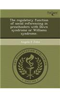 The Regulatory Function of Social Referencing in Preschoolers with Down Syndrome or Williams Syndrome