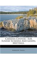 Carmina Centum: For Sunday Schools and Gospel Meetings.(English)