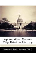 Appomattox Manor-City Point: A History