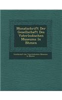 Monatschrift Der Gesellschaft Des Vaterl Ndischen Museums in B Hmen