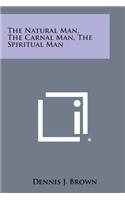 The Natural Man, the Carnal Man, the Spiritual Man