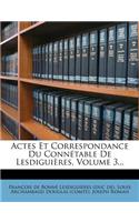 Actes Et Correspondance Du Connetable de Lesdiguieres, Volume 3...