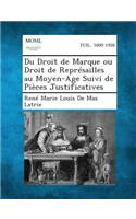 Du Droit de Marque Ou Droit de Represailles Au Moyen-Age Suivi de Pieces Justificatives