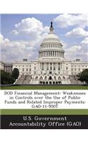 Dod Financial Management: Weaknesses in Controls Over the Use of Public Funds and Related Improper Payments: Gao-11-950t(English)