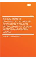 The Gay Gnani of Gingalee; Or, Discords of Devolution; A Tragical Entanglement of Modern Mysticism and Modern Science