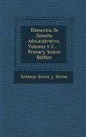 Elementos De Derecho Administrativo, Volumes 1-2...