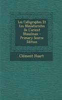 Les Calligraphes Et Les Miniaturistes de L'Orient Musulman: (French)