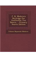 J. N. Mederers Beytrage Zur Geschichte Von Baiern,