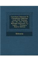 Concilium Seleuciae Et Ctesiphonti Habitum Anno 410, Textum Syr. Ed., Lat. Vertit Notisque Instruxit T.J. Lamy...