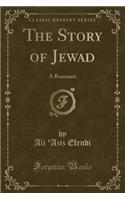 The Story of Jewad: A Romance (Classic Reprint)