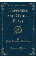 Happiness and Other Plays (Classic Reprint): (English)