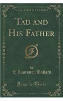 Tad and His Father (Classic Reprint)