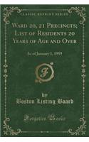 Ward 20, 21 Precincts; List of Residents 20 Years of Age and Over: As of January 1, 1959 (Classic Reprint)